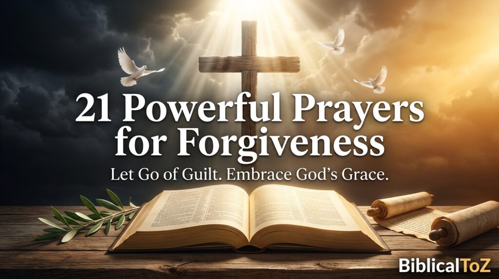 Featured image for 21 Powerful Prayers for Forgiveness with Bible, cross, heavenly light, and God's grace.
