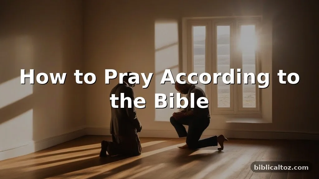 How to Pray According to the Bible