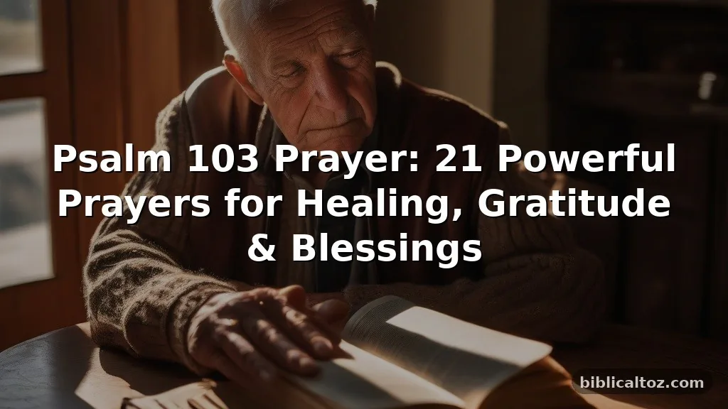 Psalm 103 Prayer: 21 Powerful Prayers for Healing, Gratitude & Blessings