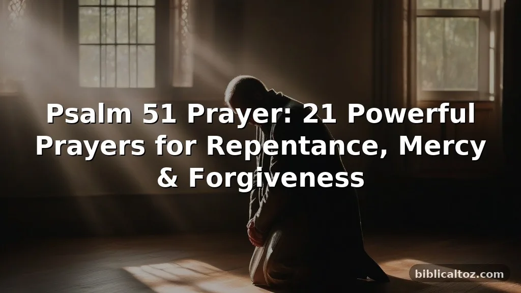 Psalm 51 Prayer: 21 Powerful Prayers for Repentance, Mercy & Forgiveness