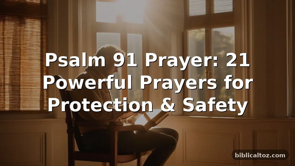 Psalm 91 Prayer: 21 Powerful Prayers for Protection & Safety